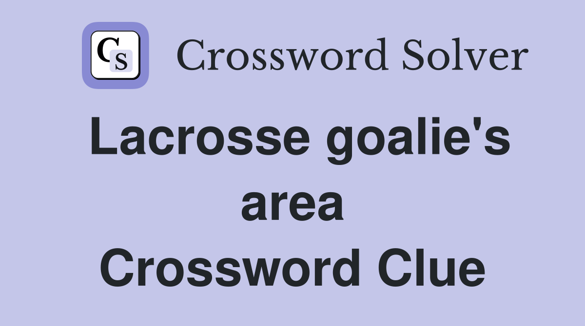 Lacrosse goalie's area Crossword Clue Answers Crossword Solver